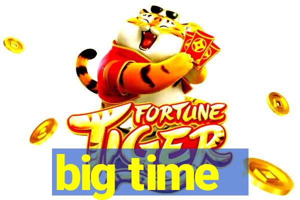 big time - ganhei dinheiro